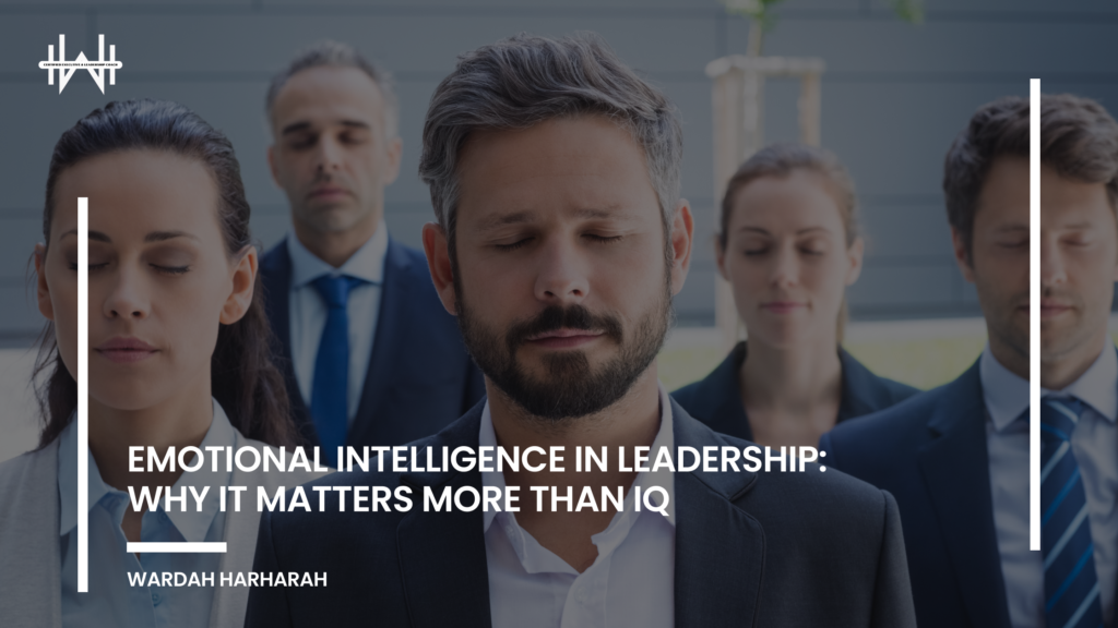 Emotional Intelligence in Leadership: Why It Matters More Than IQ
